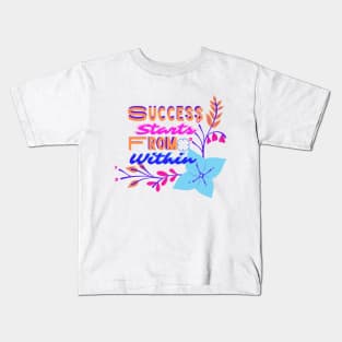 Success starts from within Kids T-Shirt